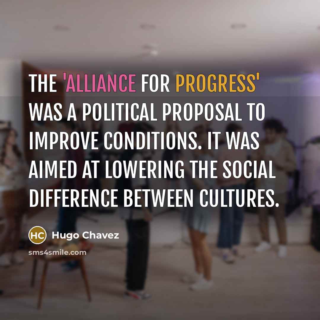 “The 'Alliance for Progress' was a political proposal to improve…” quote by Hugo Chavez