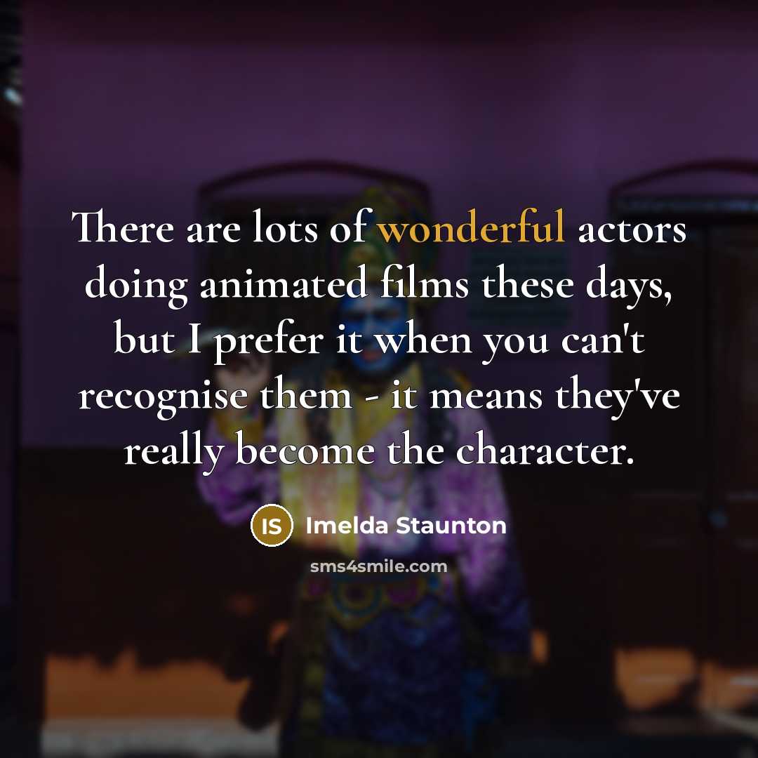 “There are lots of wonderful actors doing animated films these…” quote by Imelda Staunton