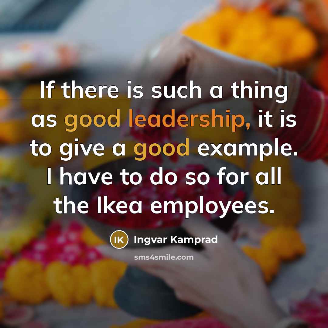 “If there is such a thing as good leadership, it…” quote by Ingvar Kamprad