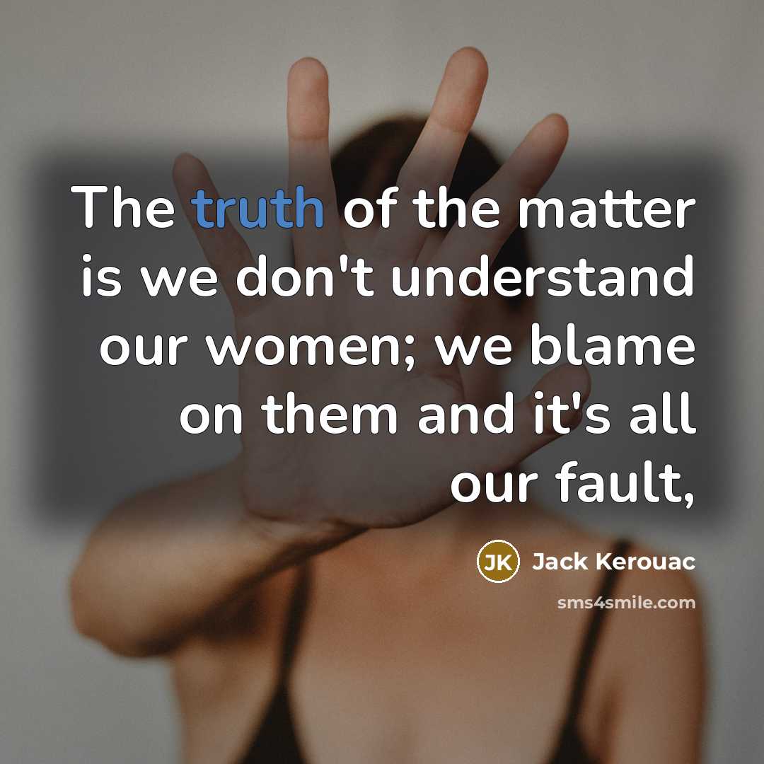 “The truth of the matter is we don't understand our…” quote by Jack Kerouac