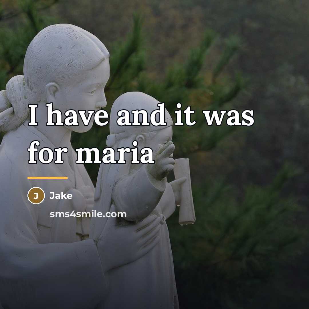 “I have and it was for maria…” quote by Jake