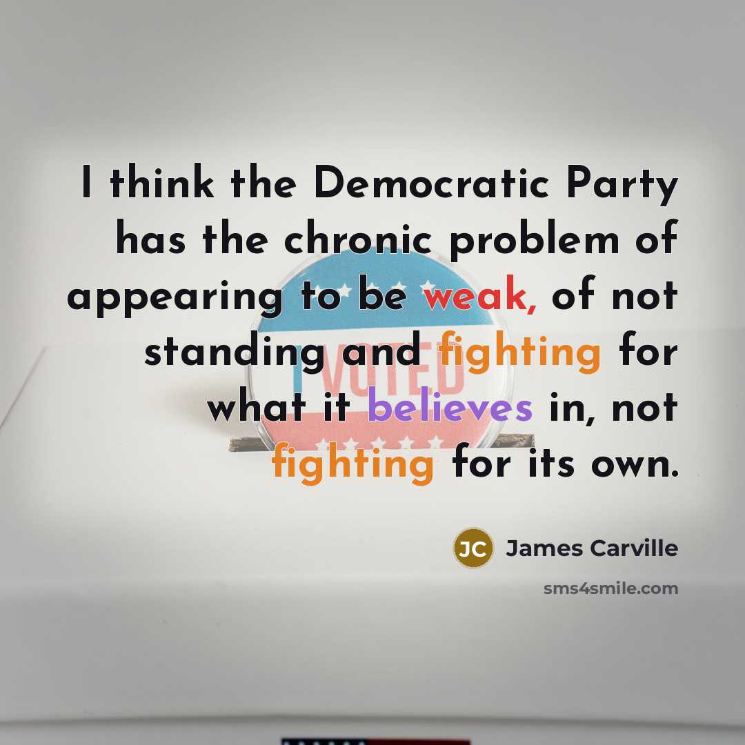 “I think the Democratic Party has the chronic problem of…” quote by James Carville