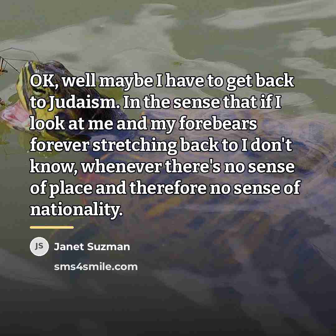 “OK, well maybe I have to get back to Judaism.…” quote by Janet Suzman
