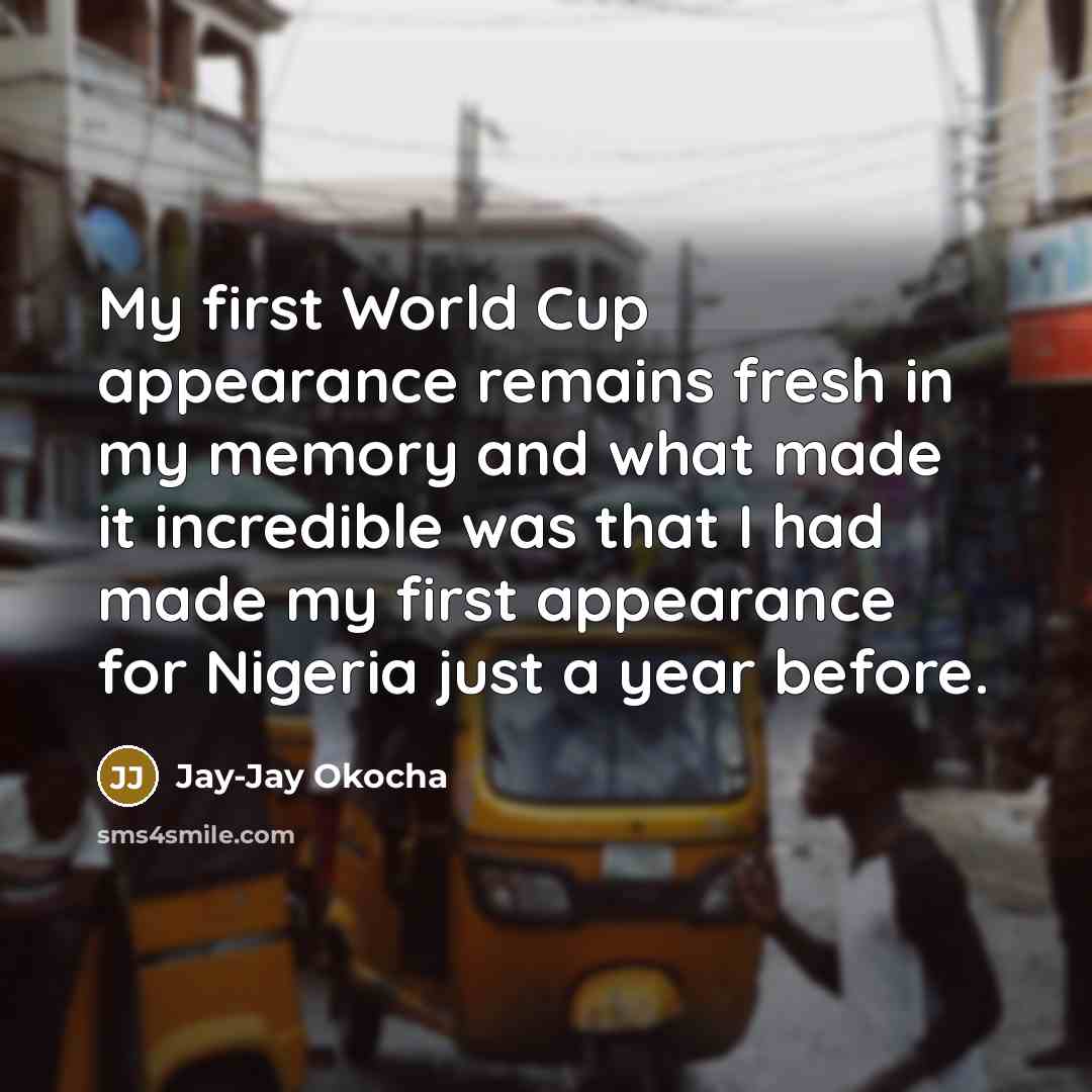“My first World Cup appearance remains fresh in my memory…” quote by Jay-Jay Okocha