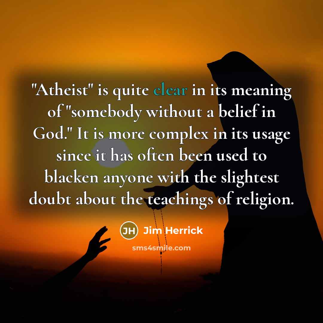 “"Atheist" is quite clear in its meaning of "somebody without…” quote by Jim Herrick
