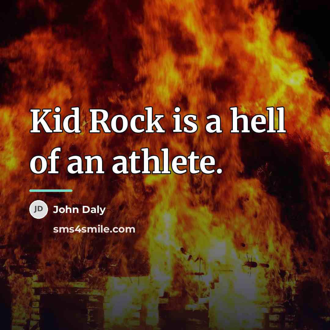 “Kid Rock is a hell of an athlete.…” quote by John Daly