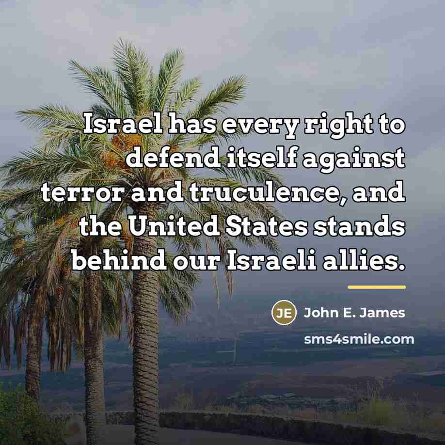 “Israel has every right to defend itself against terror and…” quote by John E. James