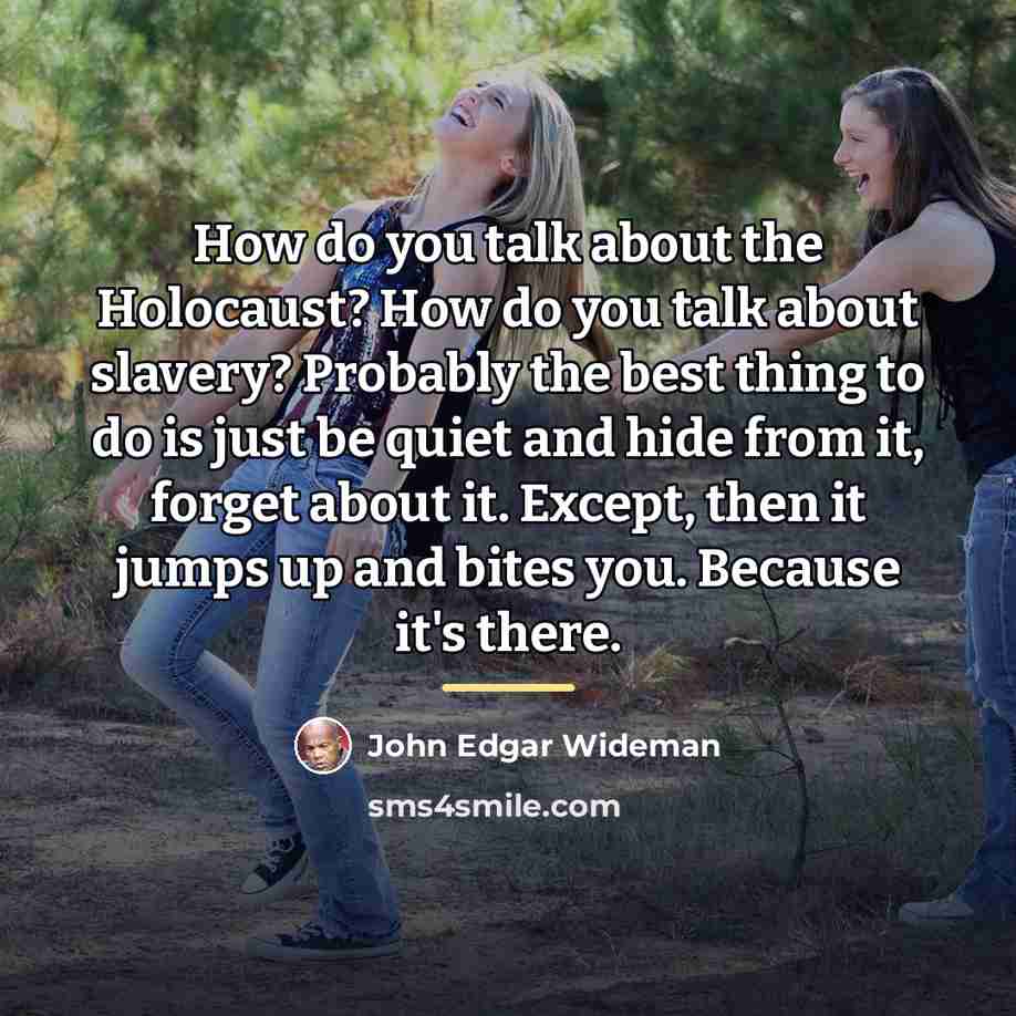 “How do you talk about the Holocaust? How do you…” quote by John Edgar Wideman