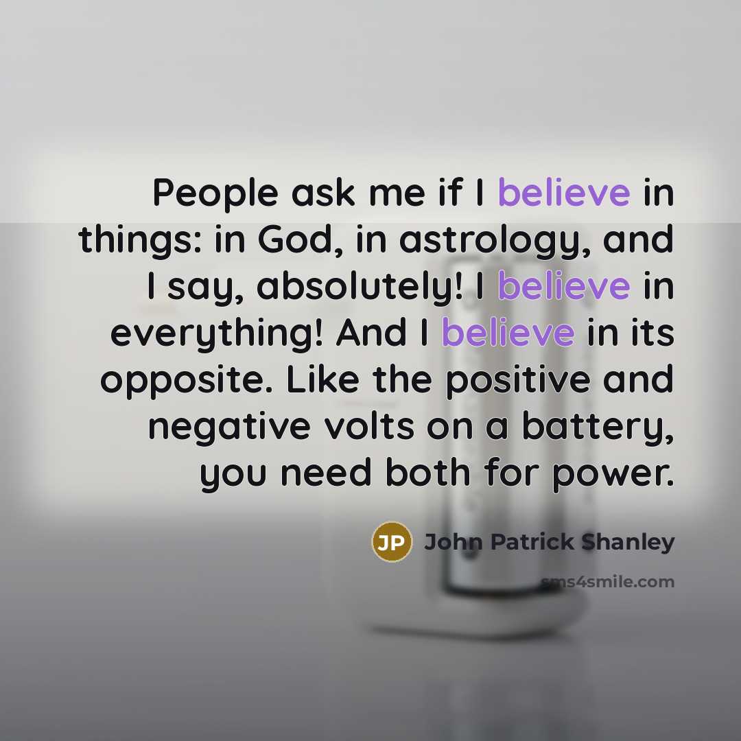 “People ask me if I believe in things: in God,…” quote by John Patrick Shanley
