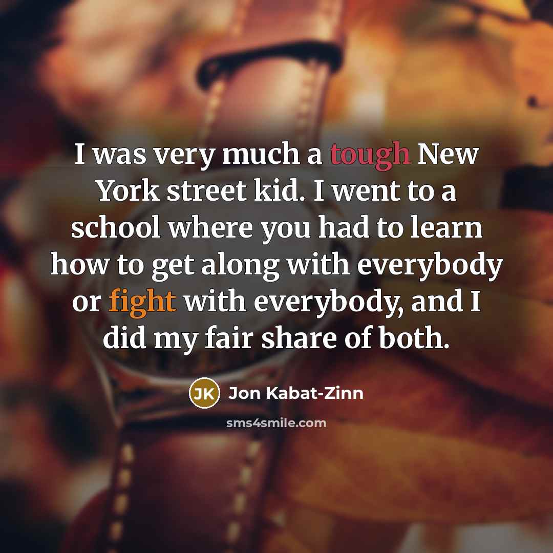 “I was very much a tough New York street kid.…” quote by Jon Kabat-Zinn