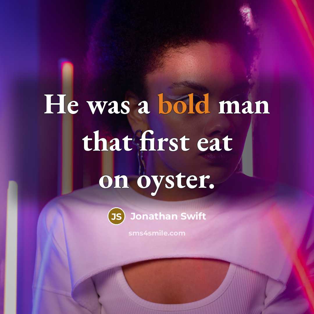 “He was a bold man that first eat on oyster.…” quote by Jonathan Swift