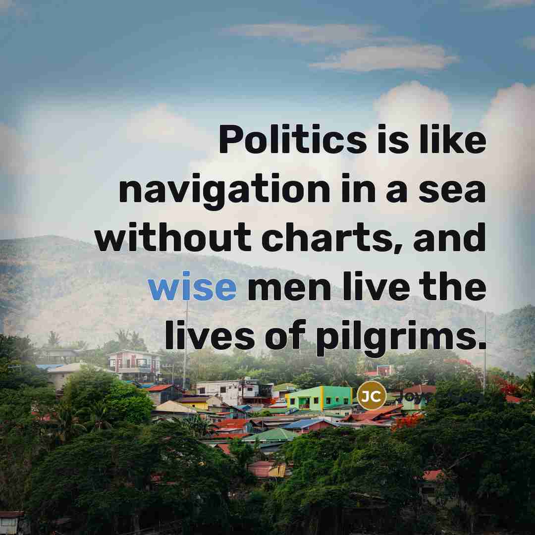 “Politics is like navigation in a sea without charts, and…” quote by Joyce Cary