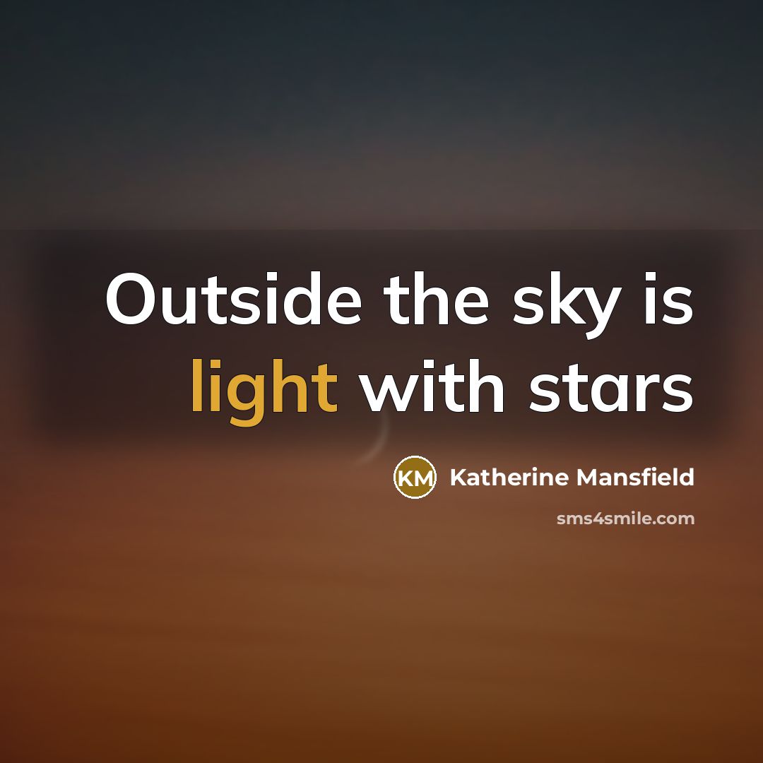 “Outside the sky is light with stars…” quote by Katherine Mansfield