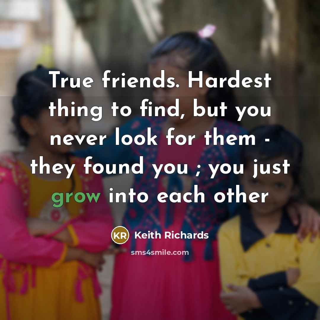 “True friends. Hardest thing to find, but you never look…” quote by Keith Richards
