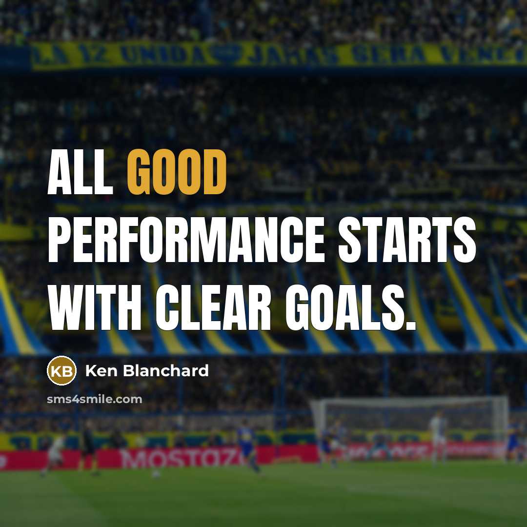 “All good performance starts with clear goals.…” quote by Ken Blanchard
