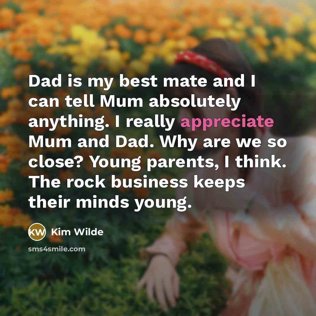 “Dad is my best mate and I can tell Mum…” quote by Kim Wilde