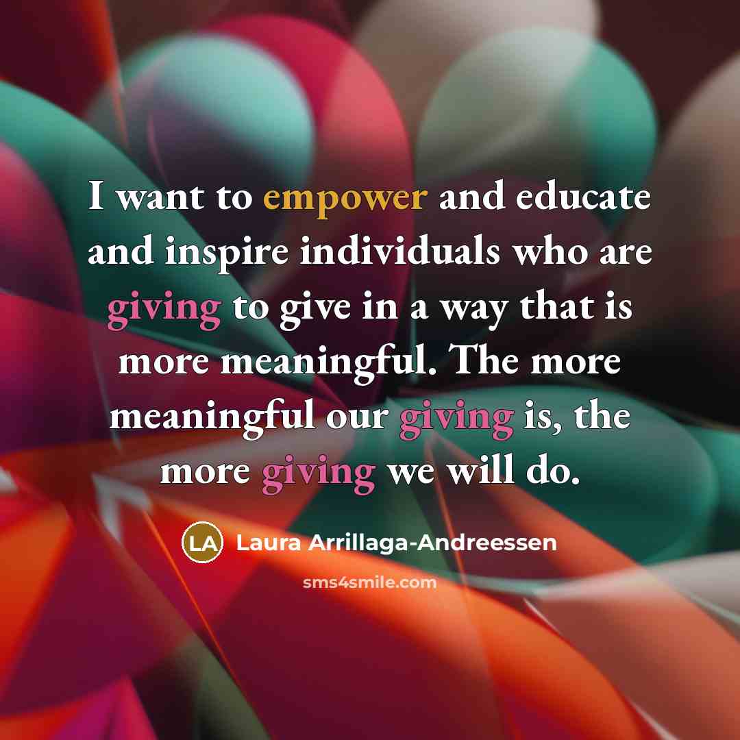 “I want to empower and educate and inspire individuals who…” quote by Laura Arrillaga-Andreessen