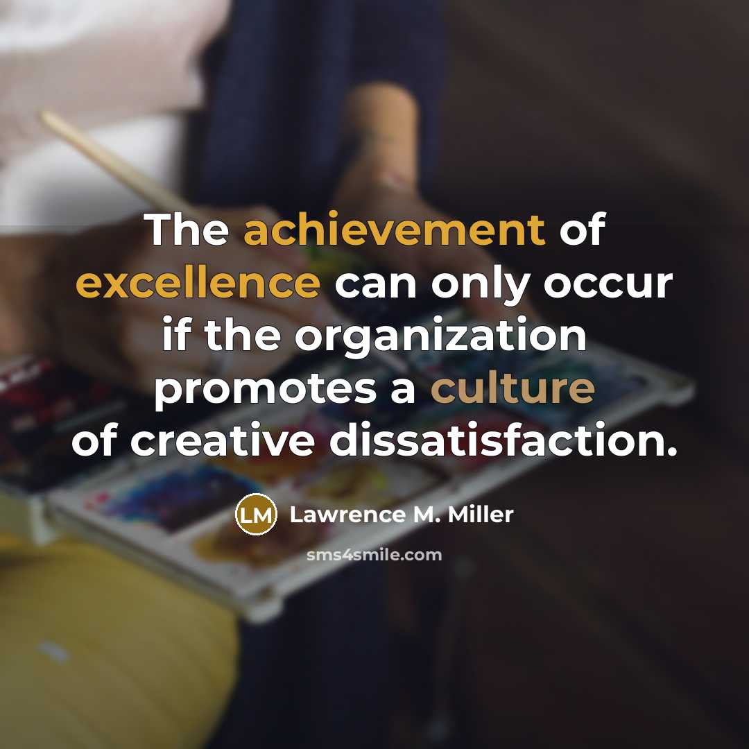 “The achievement of excellence can only occur if the organization…” quote by Lawrence M. Miller