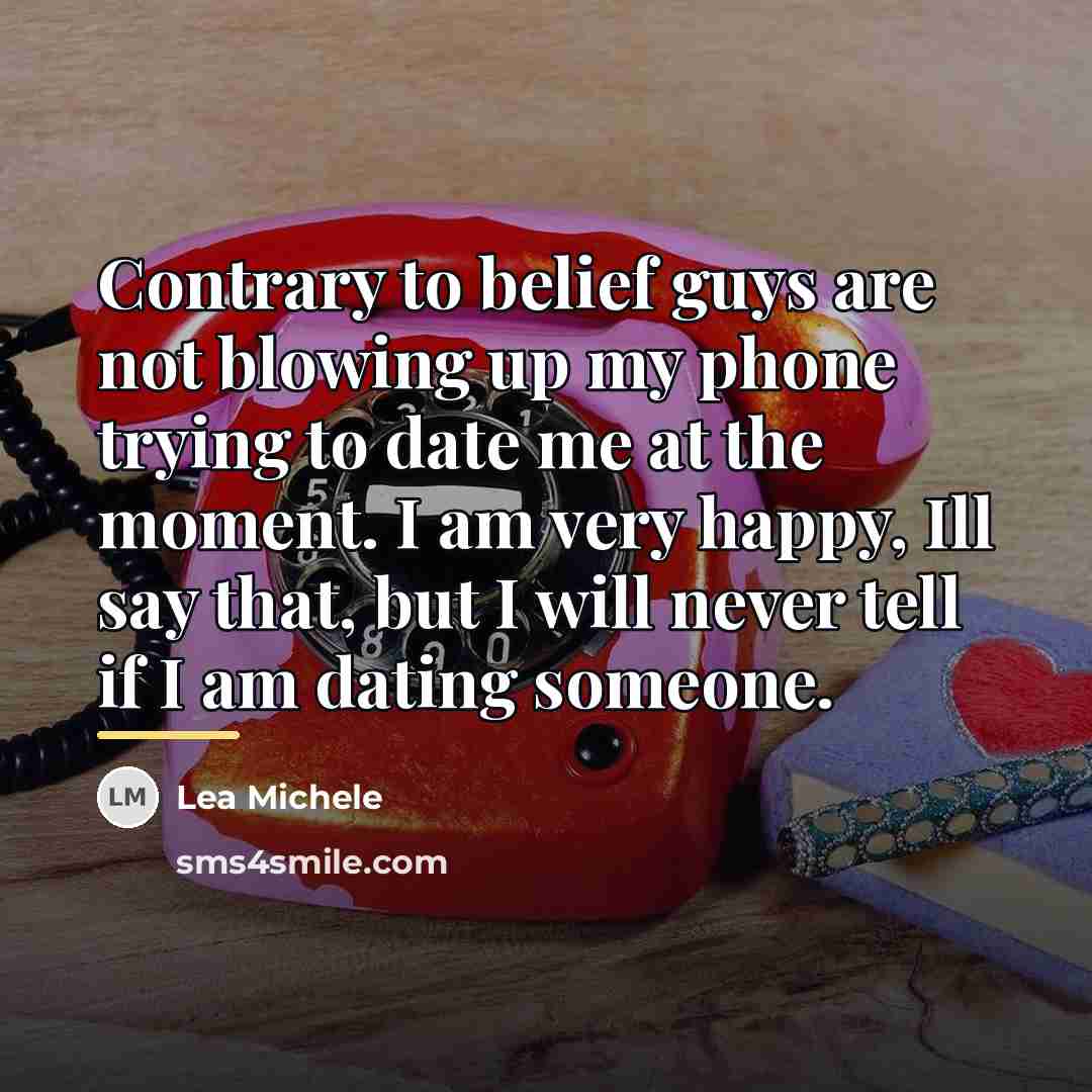 “Contrary to belief guys are not blowing up my phone…” quote by Lea Michele