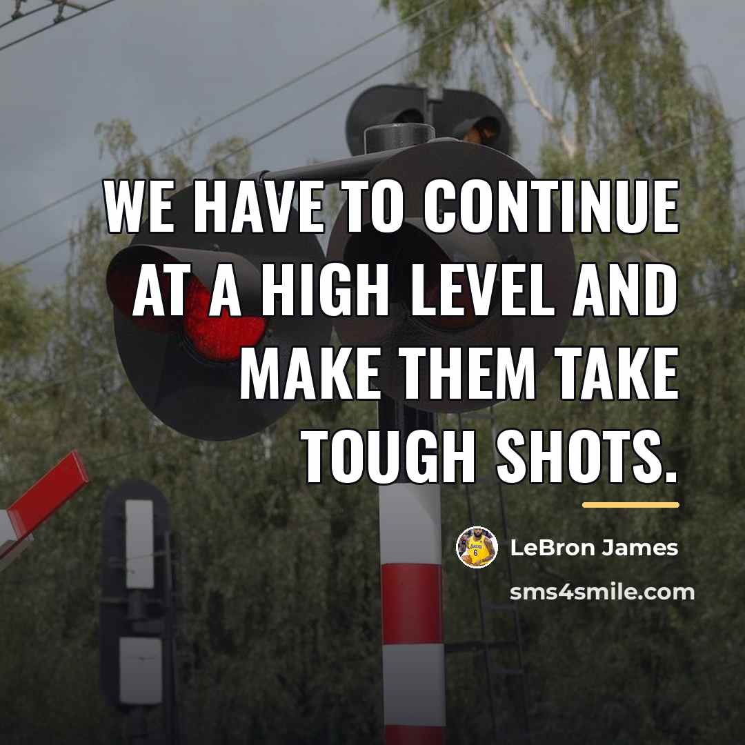 “We have to continue at a high level and make…” quote by LeBron James