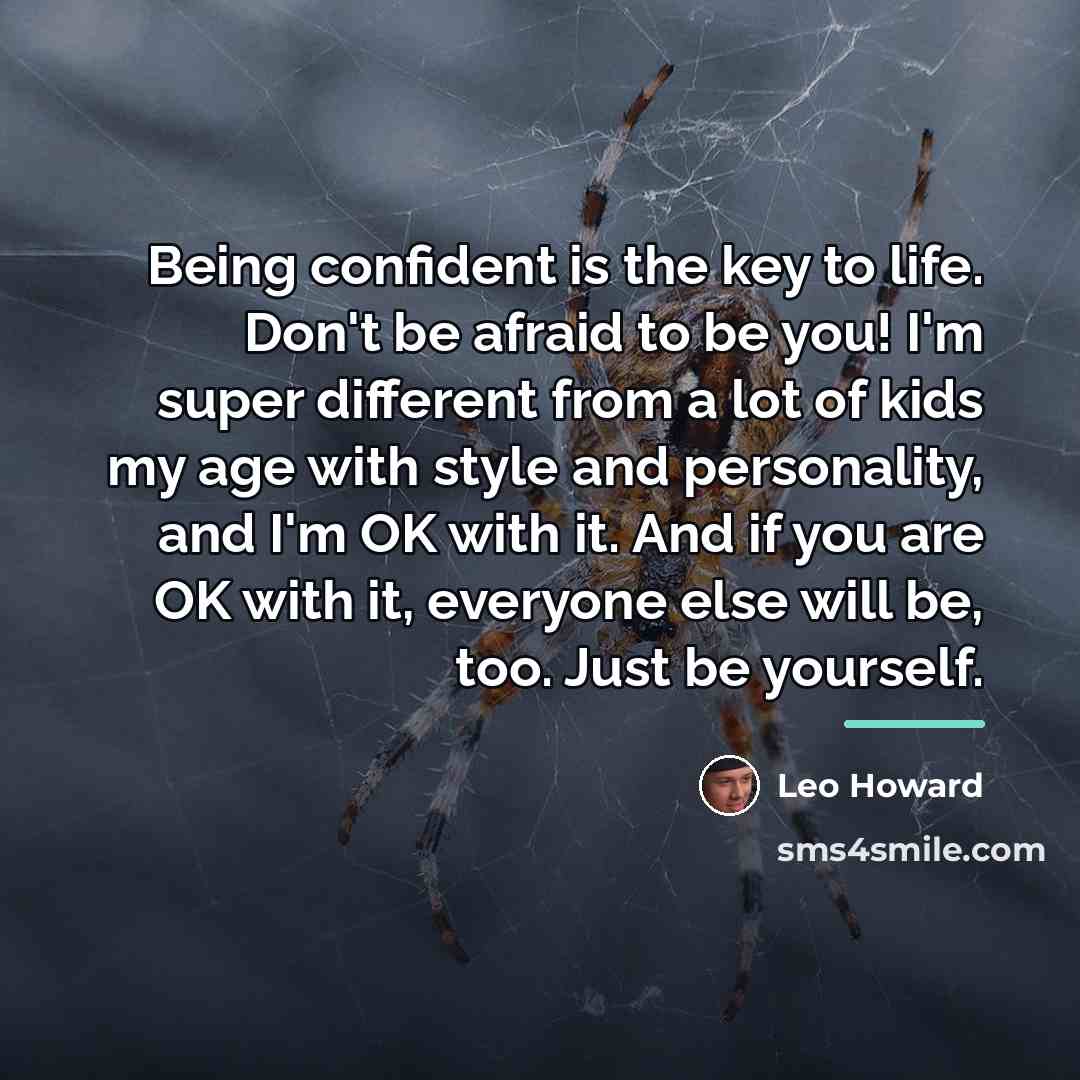 “Being confident is the key to life. Don't be afraid…” quote by Leo Howard