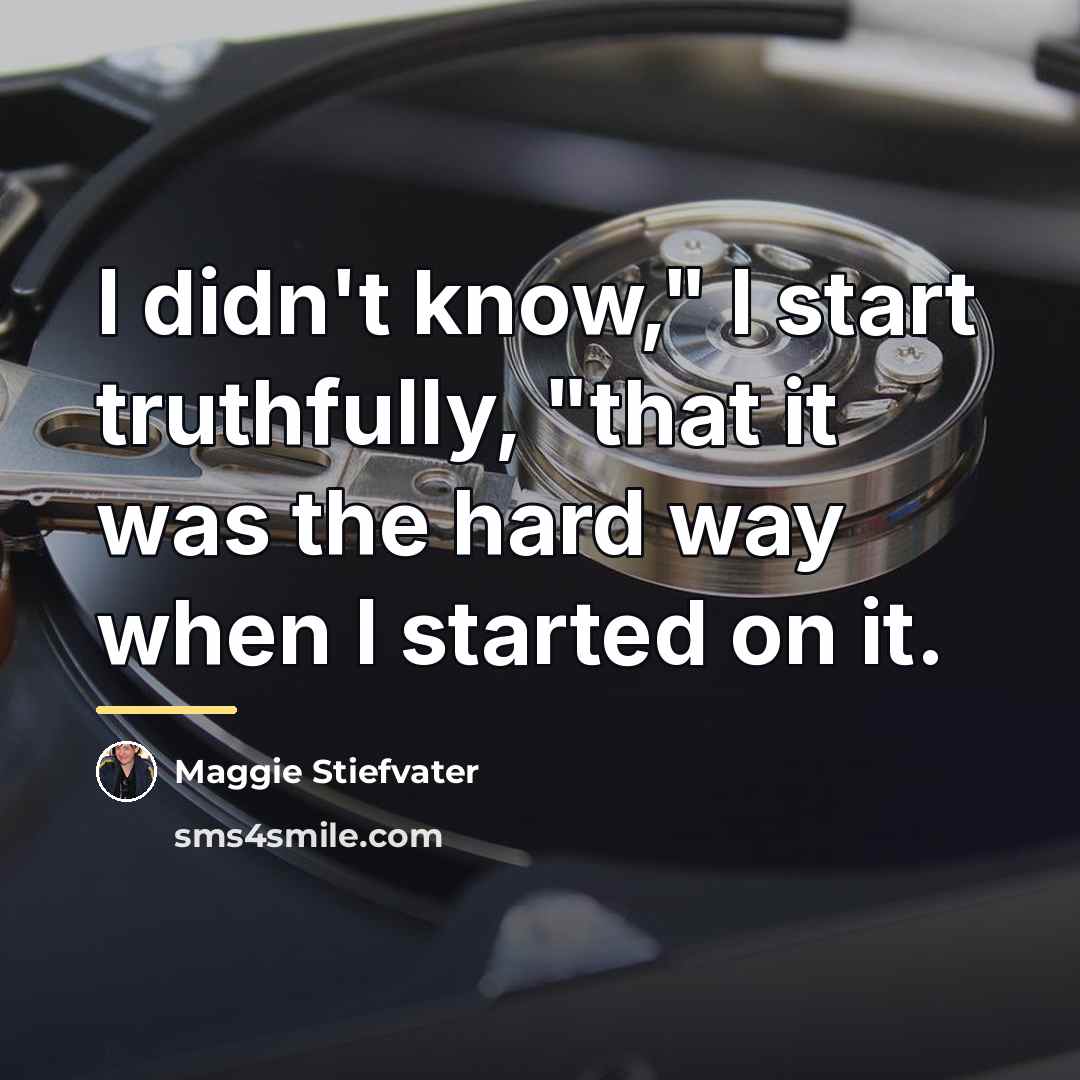 “I didn't know," I start truthfully, "that it was the…” quote by Maggie Stiefvater