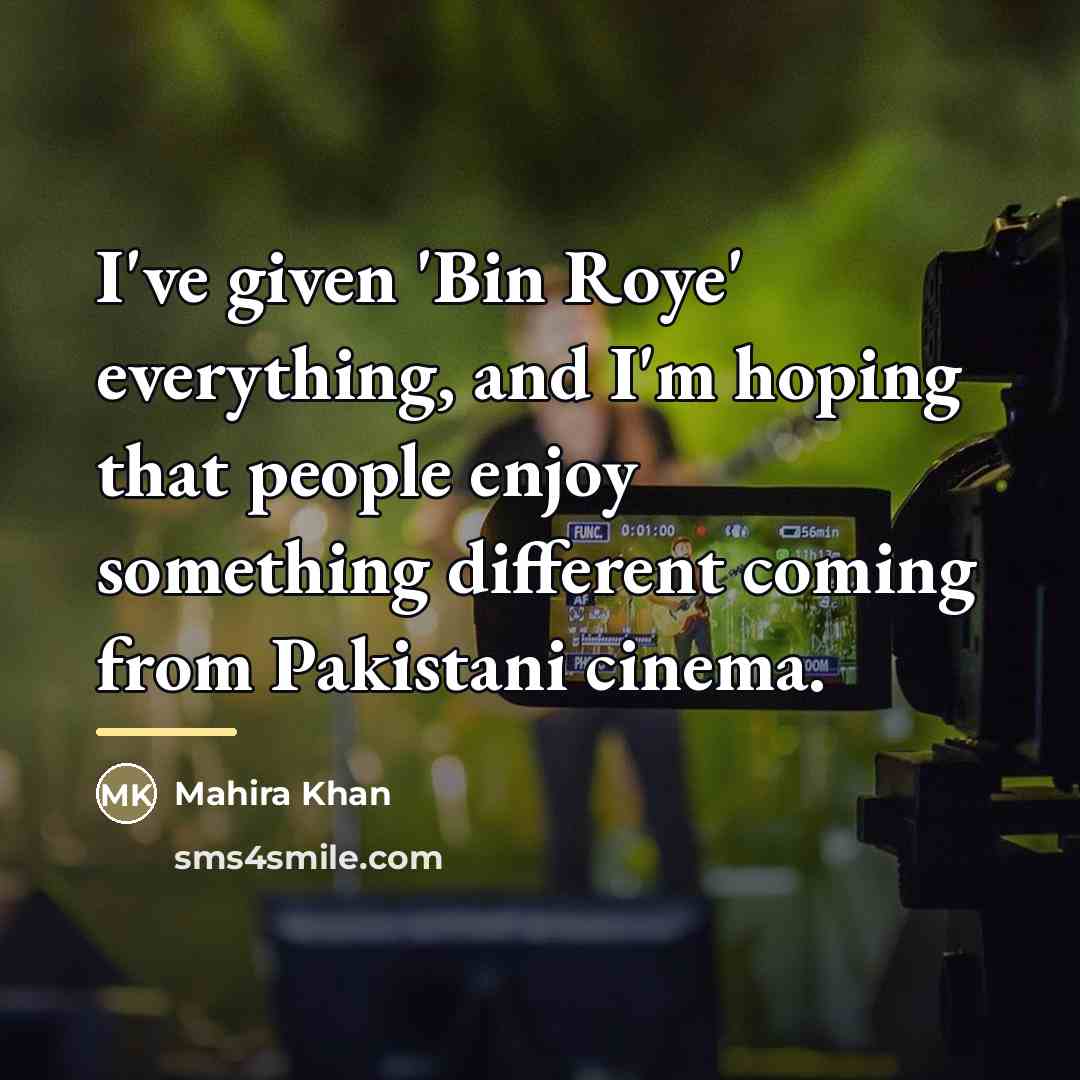“I've given 'Bin Roye' everything, and I'm hoping that people…” quote by Mahira Khan