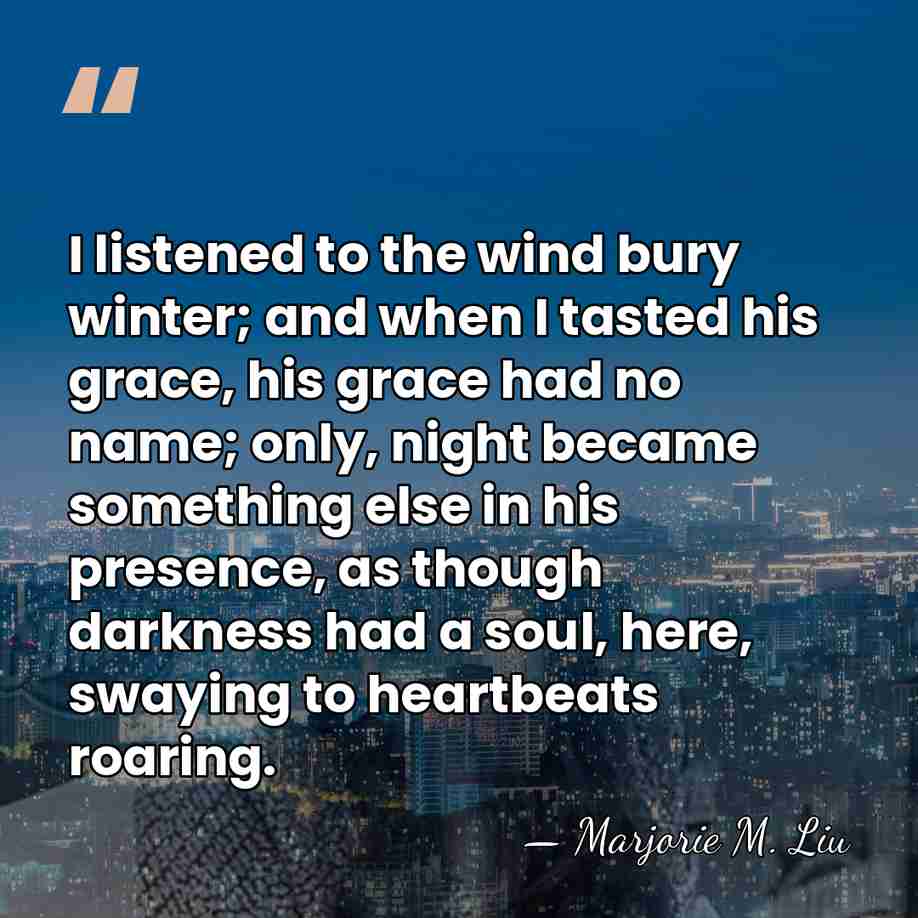 I listened to the wind bury winter; and when I tasted his&hellip; - Marjorie M. Liu