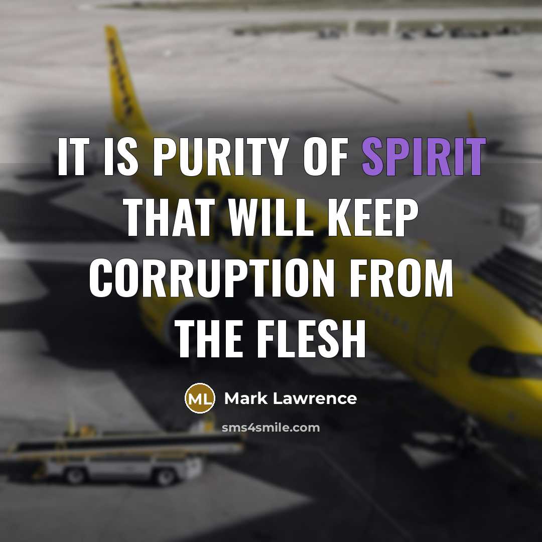 “It is purity of spirit that will keep corruption from…” quote by Mark Lawrence