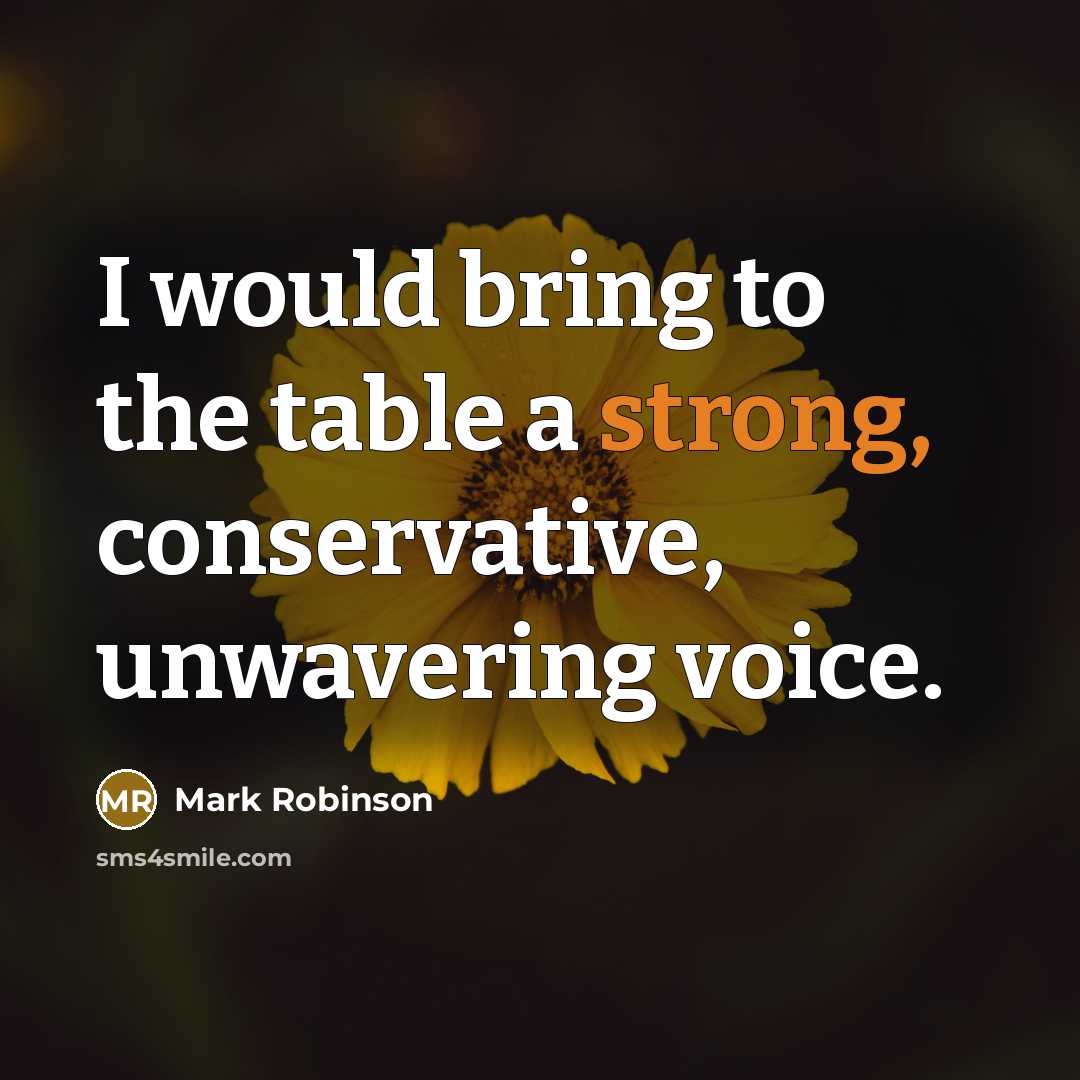 “I would bring to the table a strong, conservative, unwavering…” quote by Mark Robinson