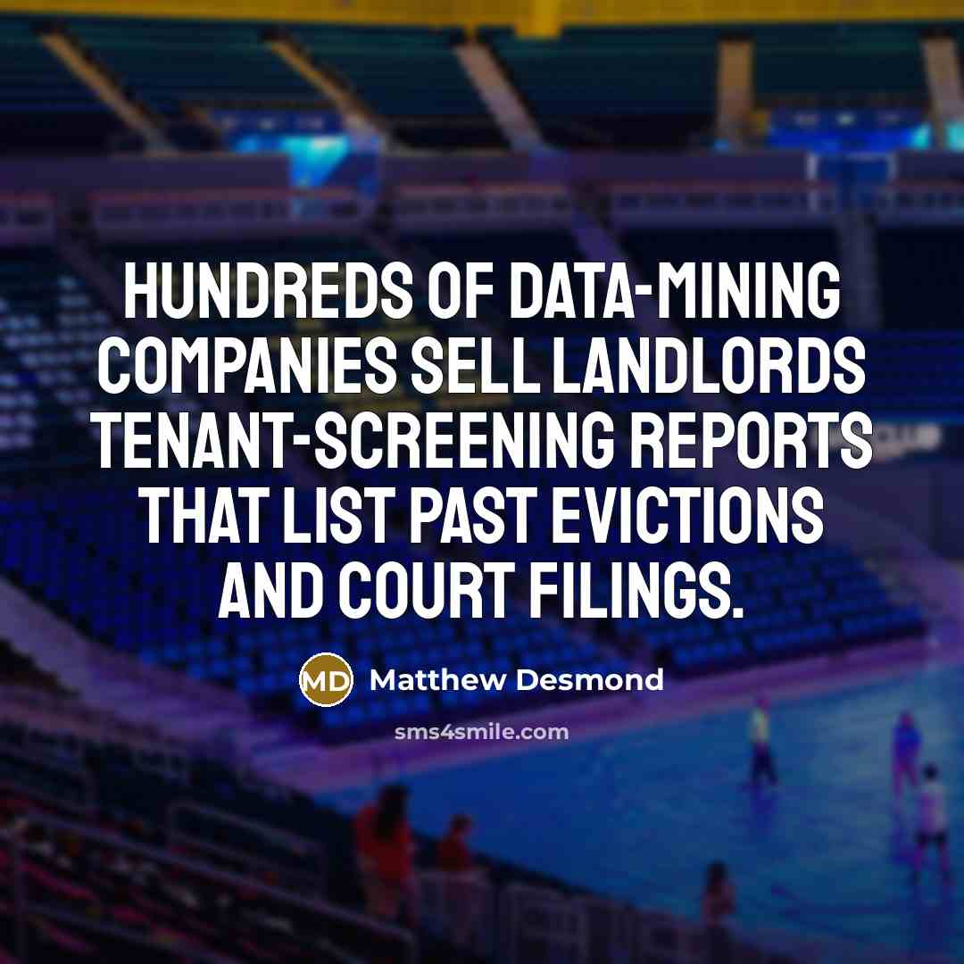 “Hundreds of data-mining companies sell landlords tenant-screening reports that list…” quote by Matthew Desmond