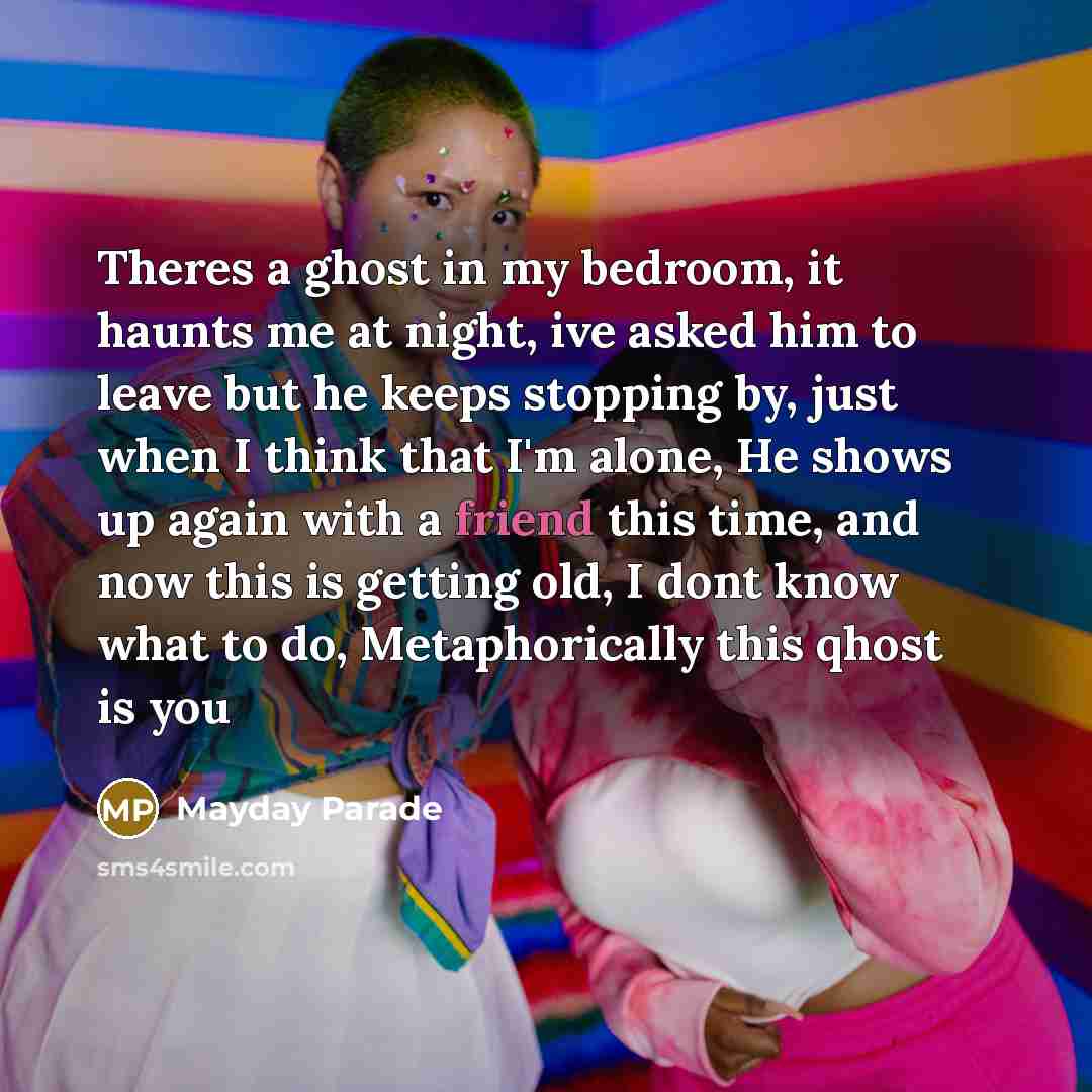 “Theres a ghost in my bedroom, it haunts me at…” quote by Mayday Parade