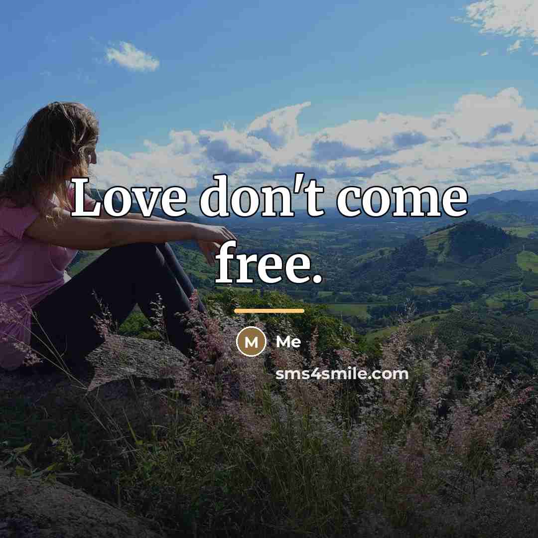 “Love don't come free.…” quote by Me