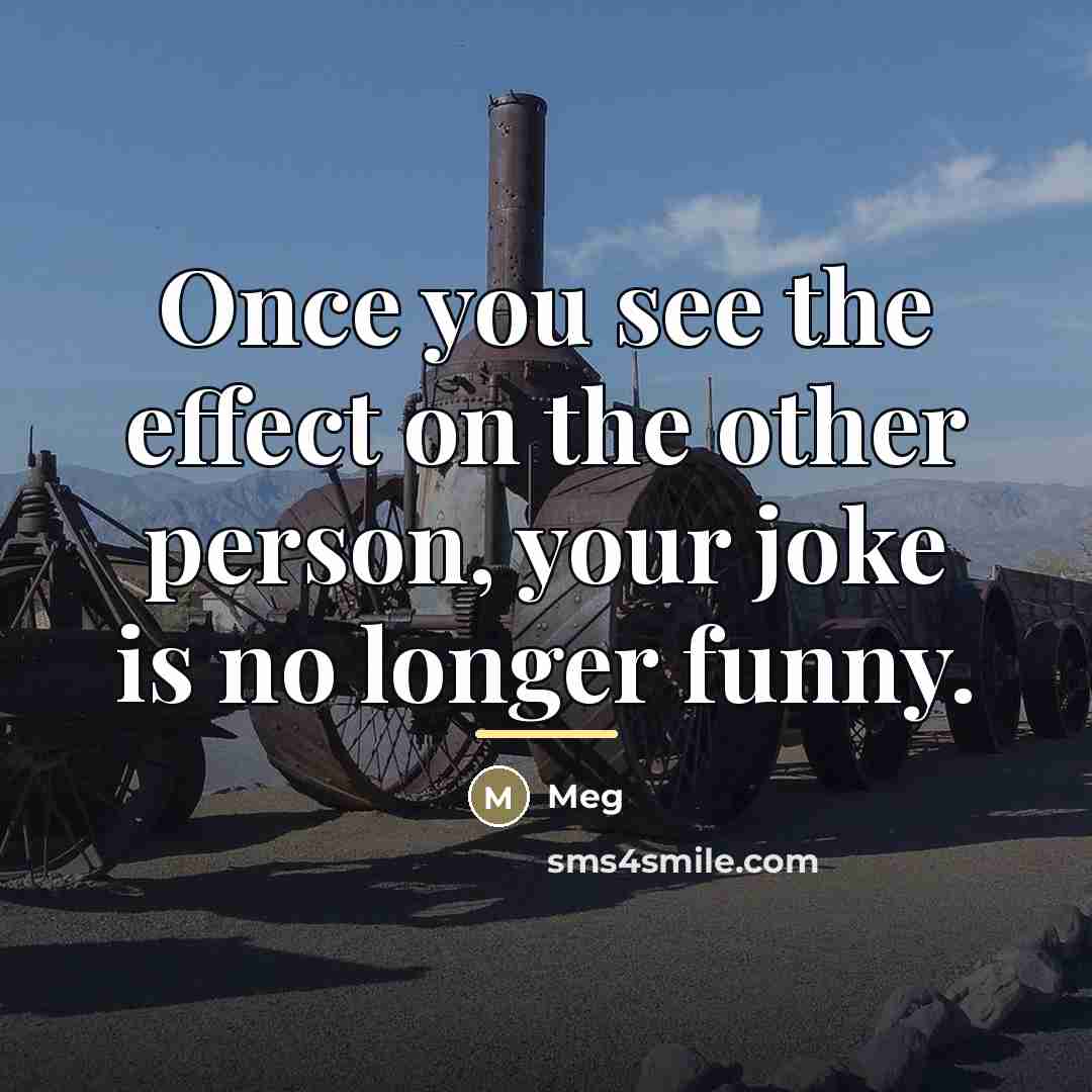 “Once you see the effect on the other person, your…” quote by Meg