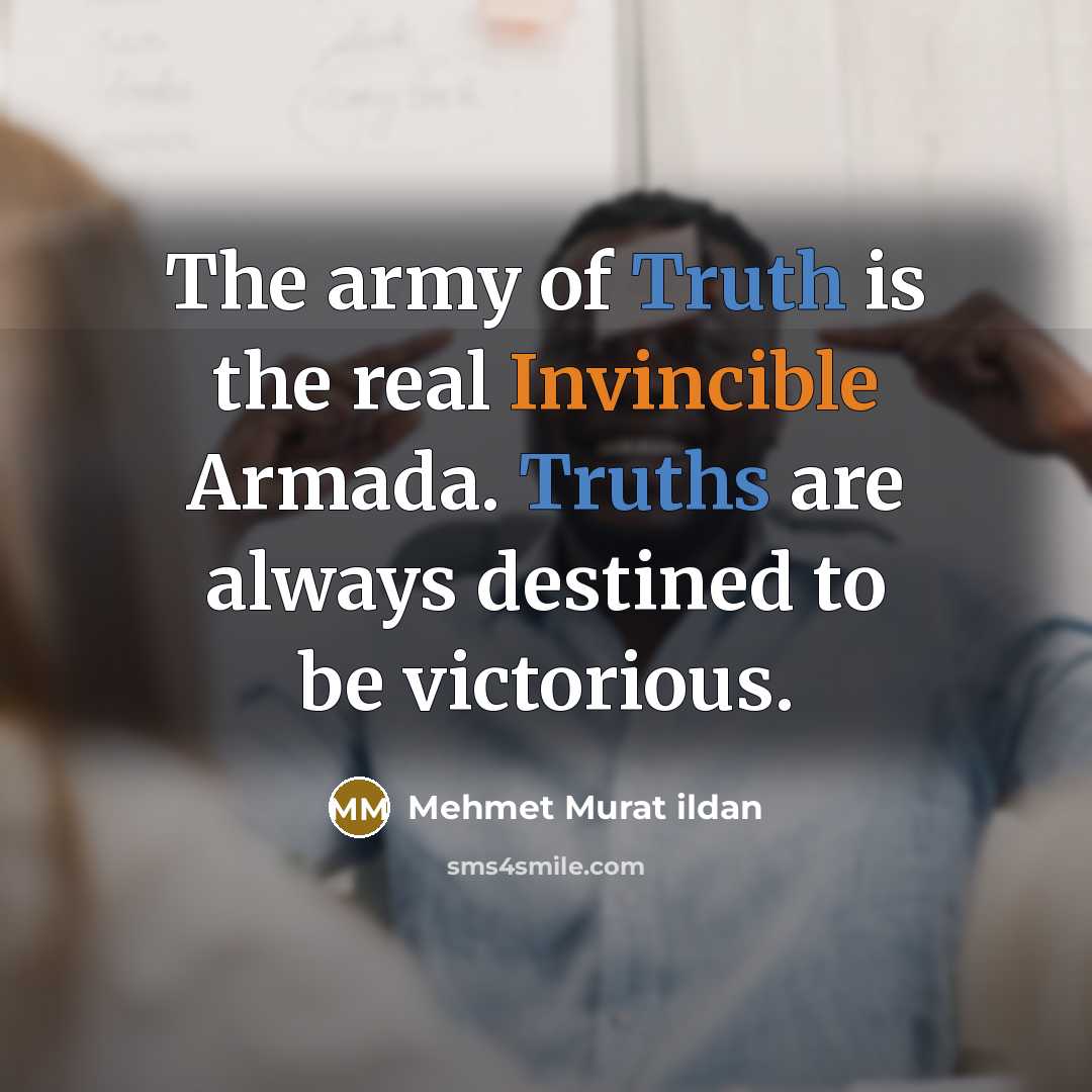 “The army of Truth is the real Invincible Armada. Truths…” quote by Mehmet Murat Ildan