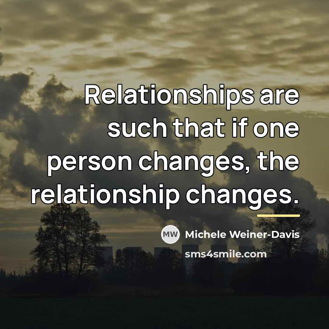 “Relationships are such that if one person changes, the relationship…” quote by Michele Weiner-Davis