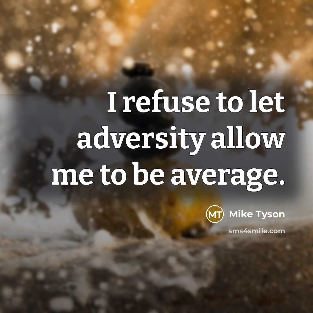 “I refuse to let adversity allow me to be average.…” quote by Mike Tyson