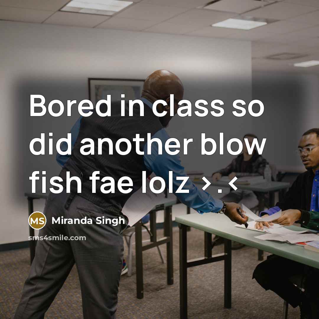 “Bored in class so did another blow fish fae lolz…” quote by Miranda Singh