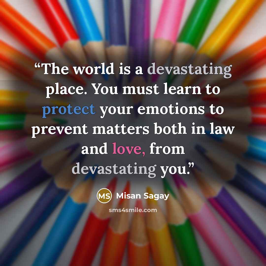 “The world is a devastating place. You must learn to protect your emotions to prevent matters both in law and love, from devastating you.” quote by Misan Sagay