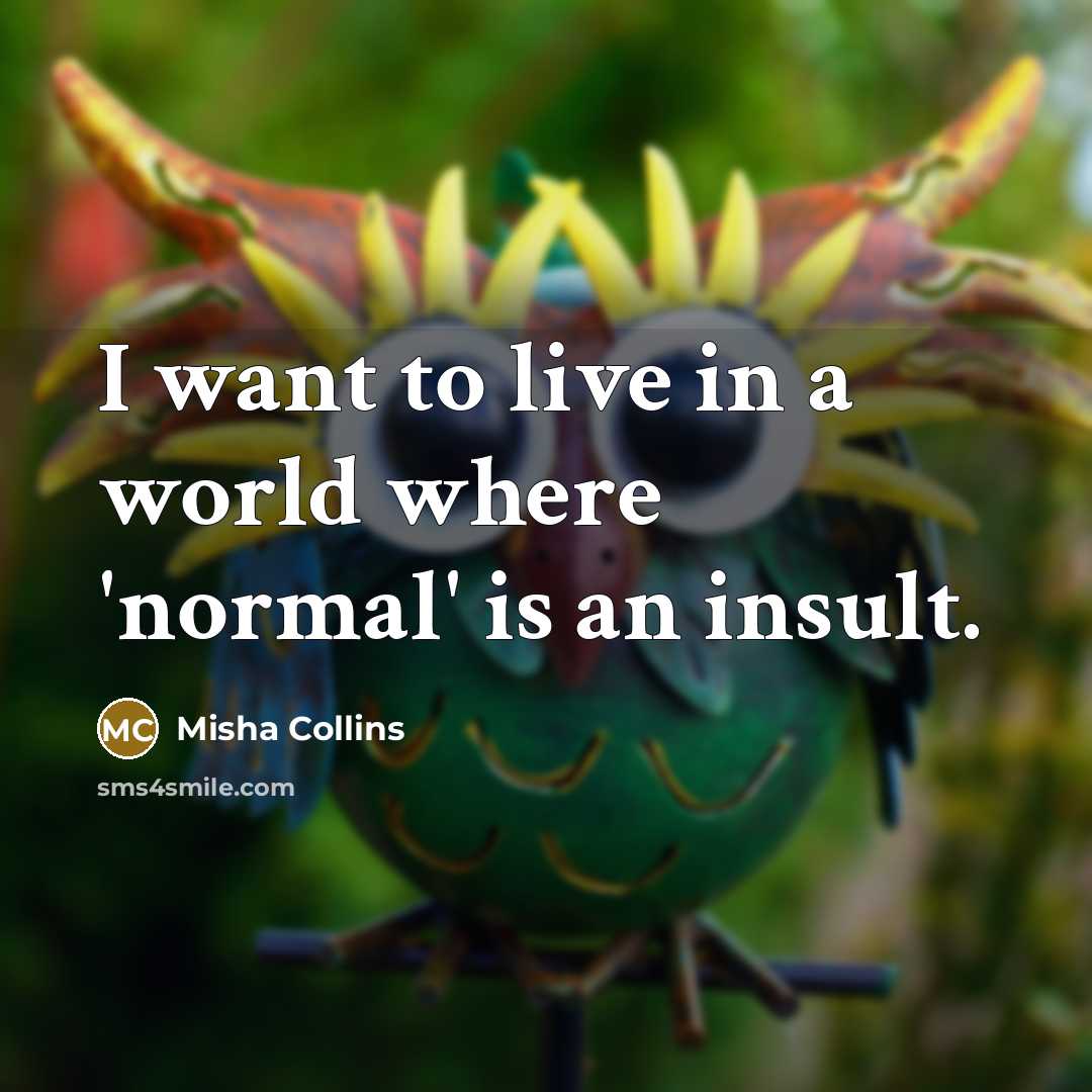 “I want to live in a world where 'normal' is…” quote by Misha Collins