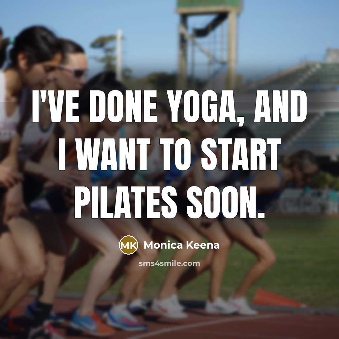 “I've done yoga, and I want to start Pilates soon.…” quote by Monica Keena