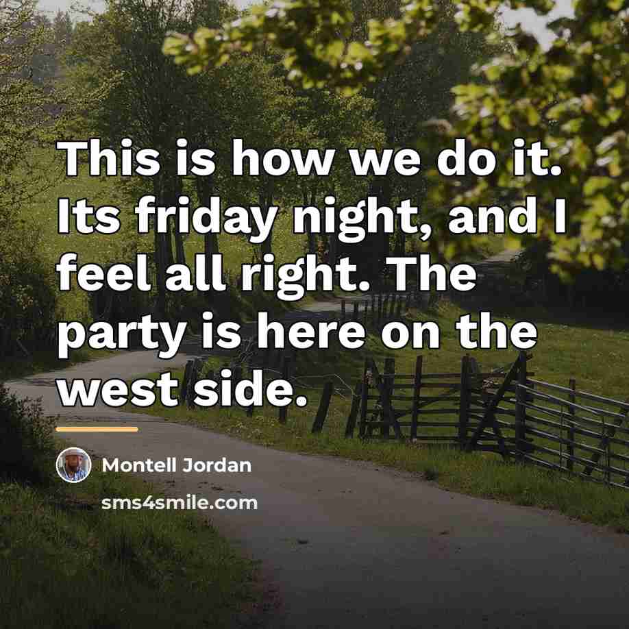 “This is how we do it. Its friday night, and…” quote by Anonymous
