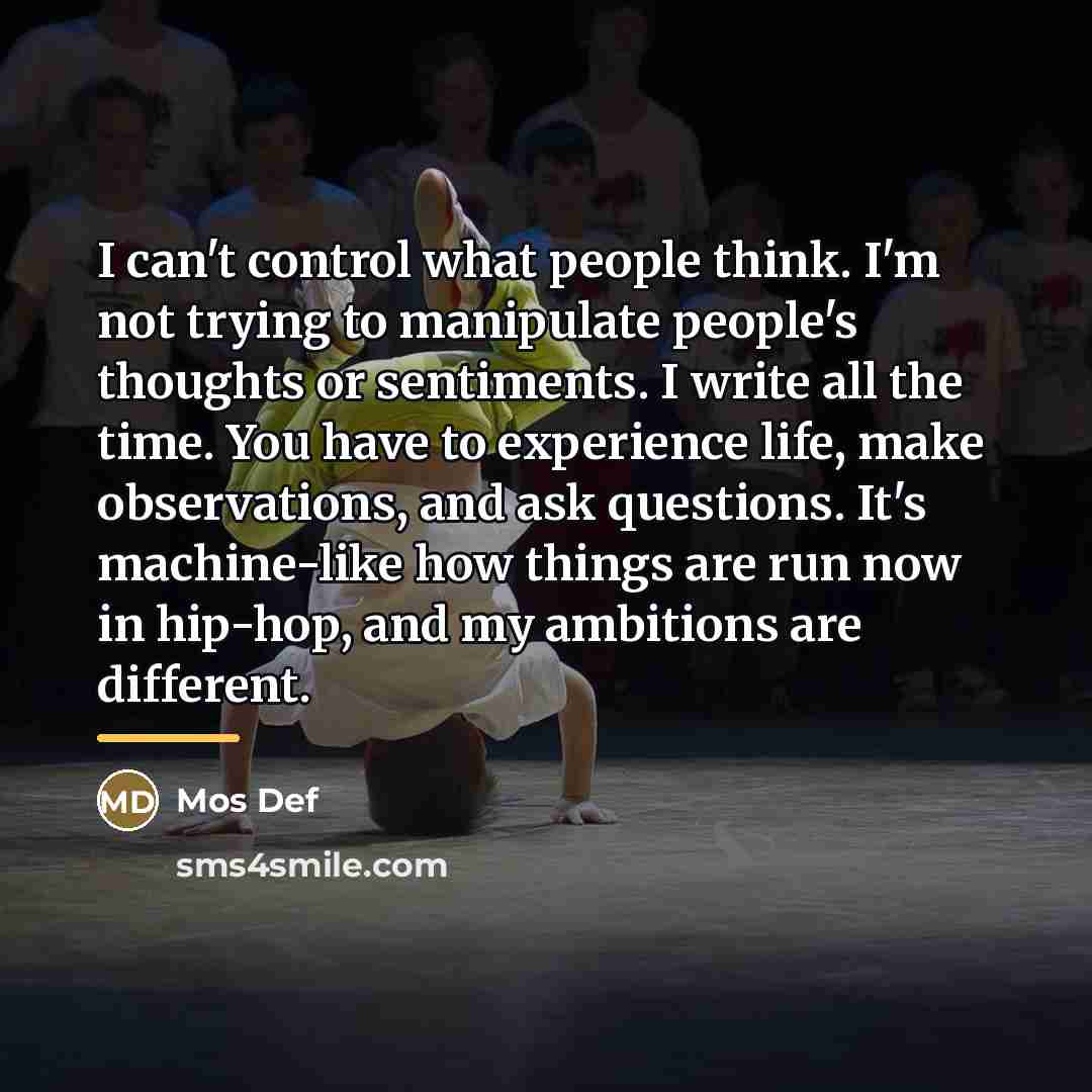 “I can't control what people think. I'm not trying to…” quote by Mos Def