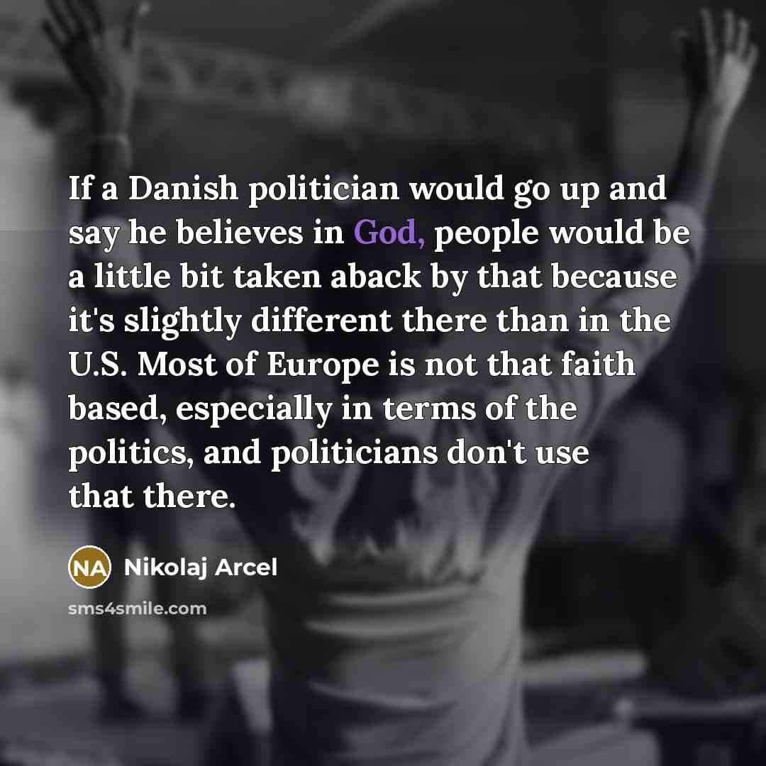 “If a Danish politician would go up and say he…” quote by Nikolaj Arcel