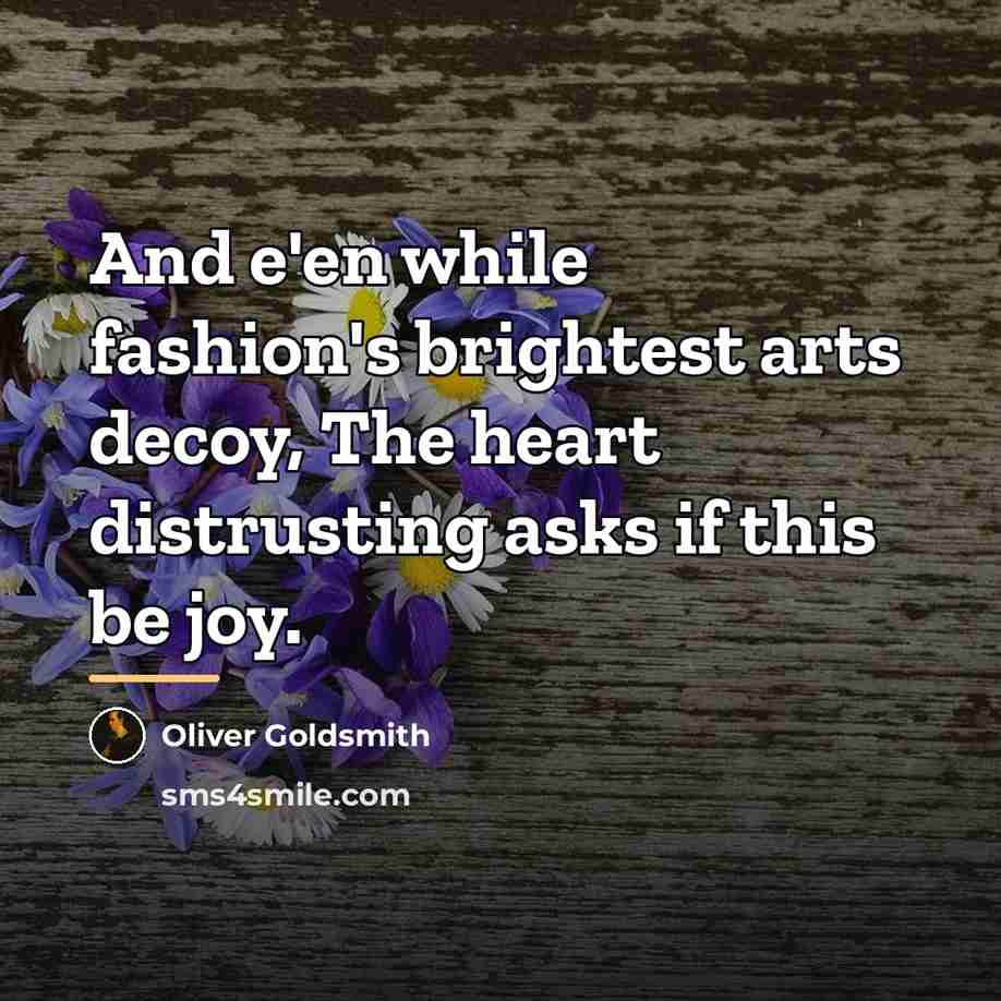 “And e'en while fashion's brightest arts decoy, The heart distrusting…” quote by Oliver Goldsmith
