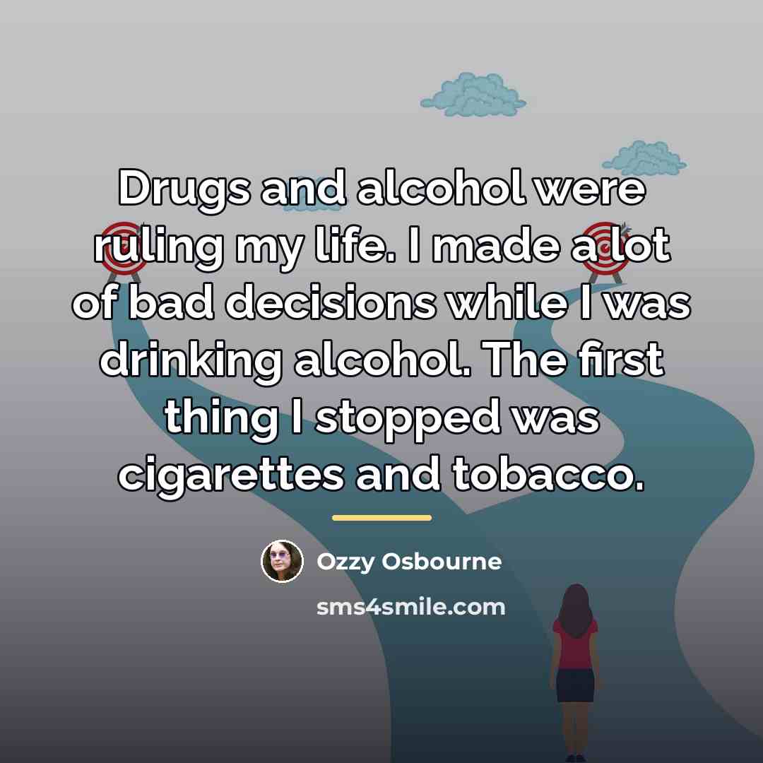 “Drugs and alcohol were ruling my life. I made a…” quote by Ozzy Osbourne