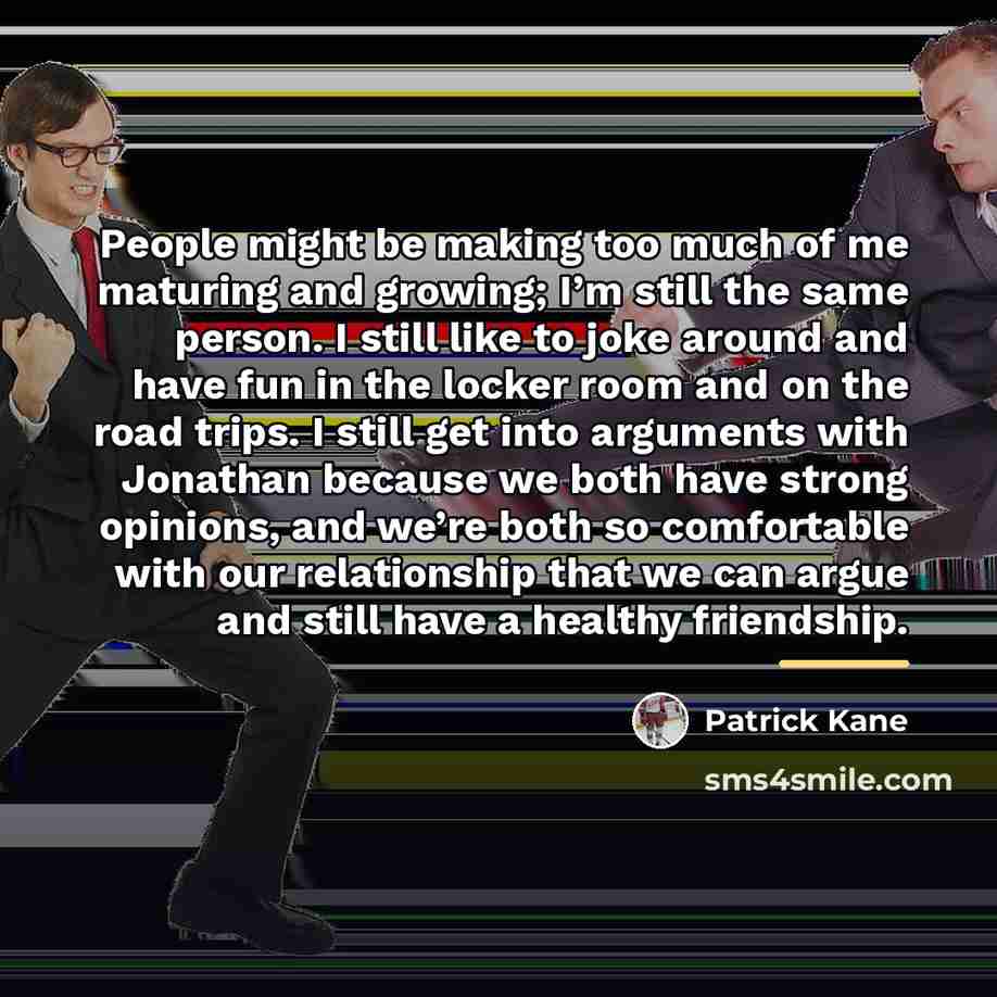 “People might be making too much of me maturing and…” quote by Patrick Kane