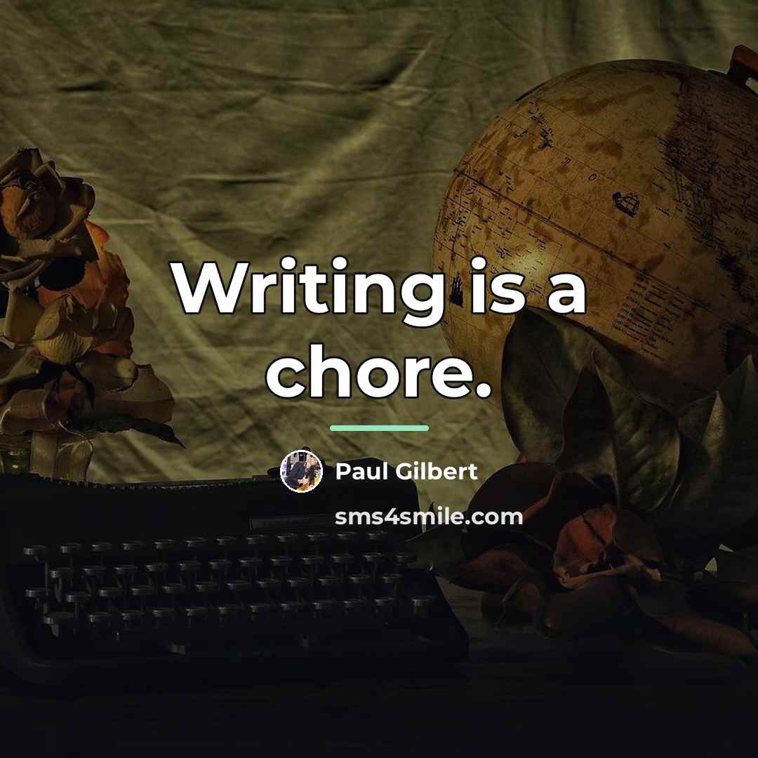 “Writing is a chore.…” quote by Paul Gilbert