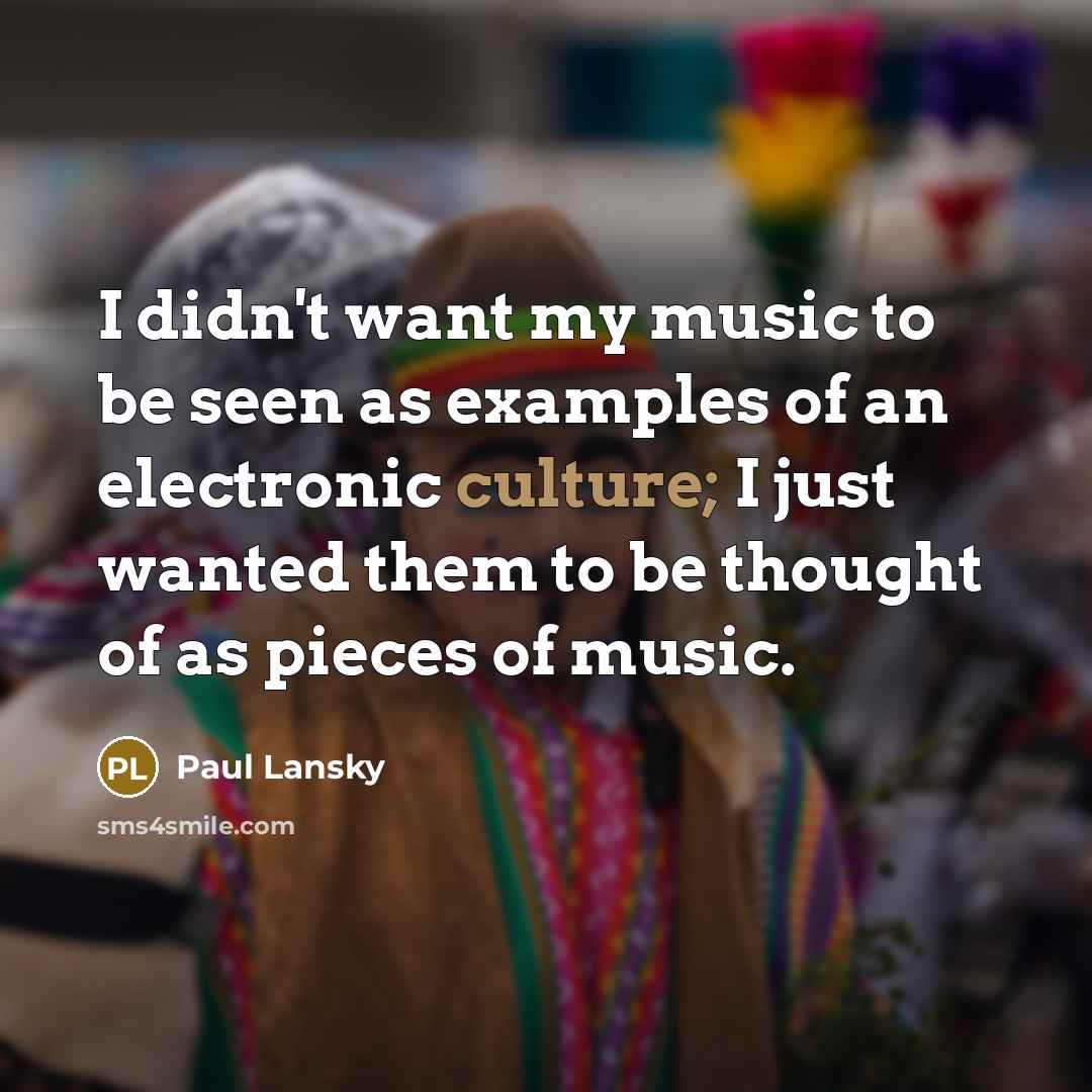“I didn't want my music to be seen as examples…” quote by Paul Lansky