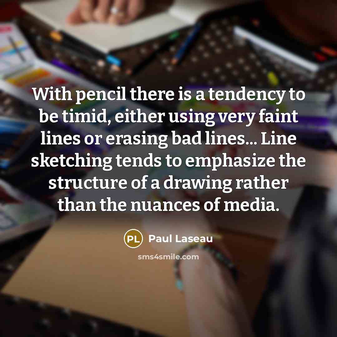 “With pencil there is a tendency to be timid, either…” quote by Paul Laseau